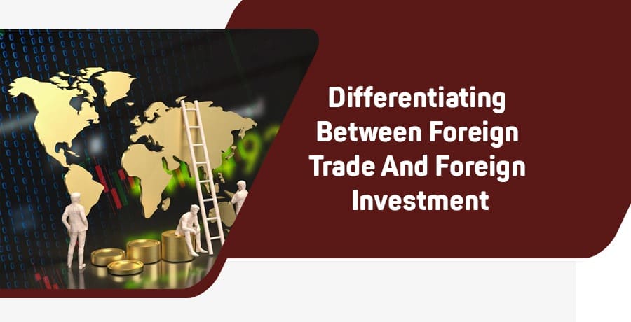 difference between foreign trade and foreign investment