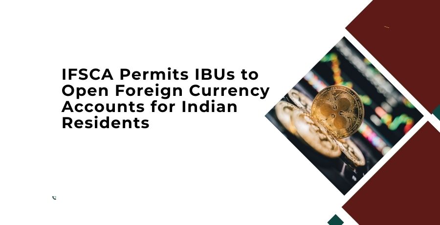 IFSCA Permits IBUs to Open Foreign Currency Accounts