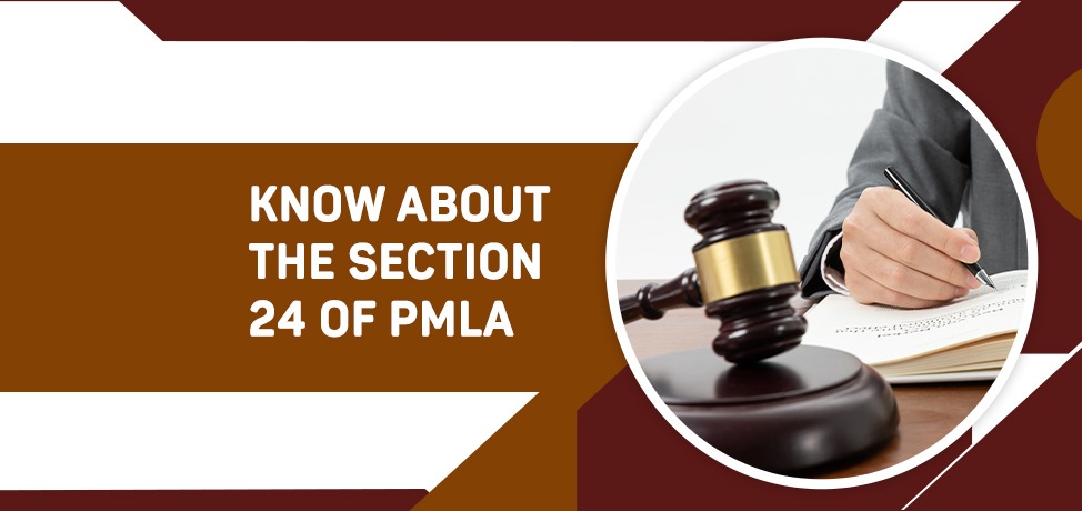 Know About the Section 24 of PMLA